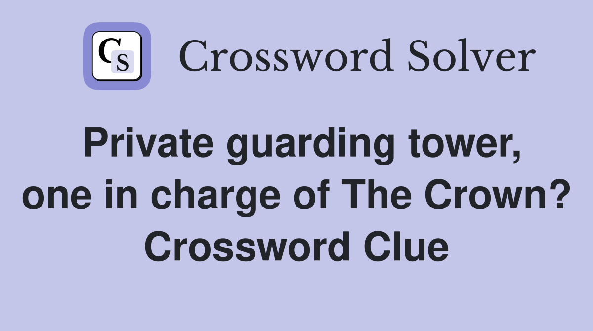 Private guarding tower, one in charge of The Crown? Crossword Clue
