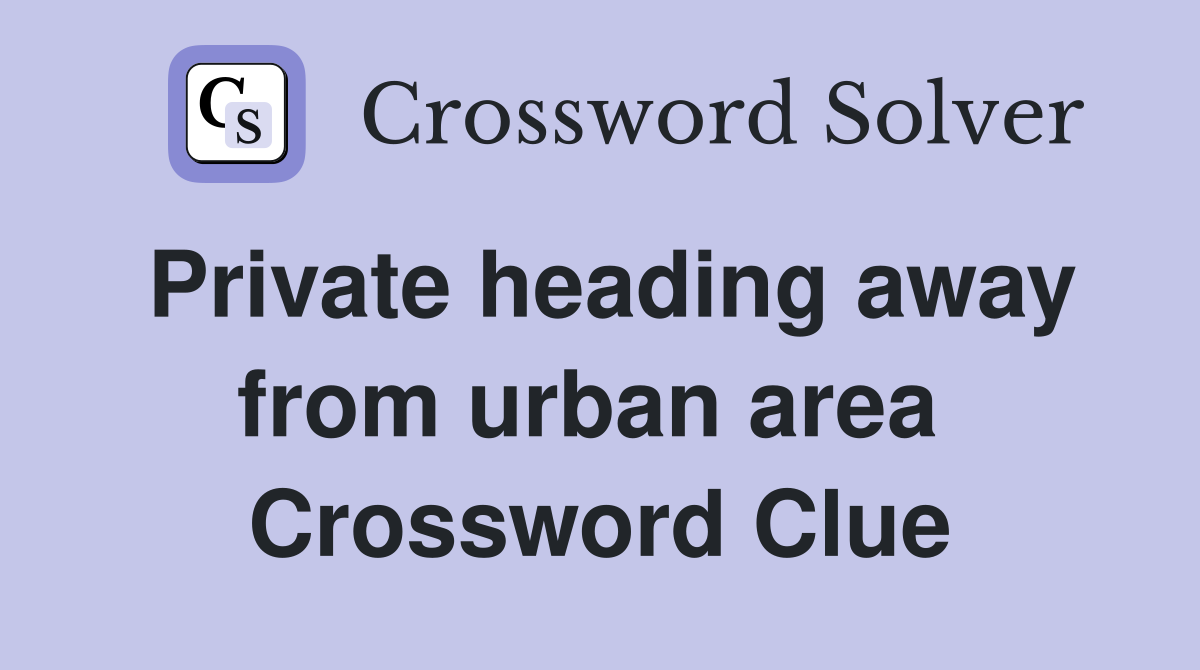 Private heading away from urban area  Crossword Clue