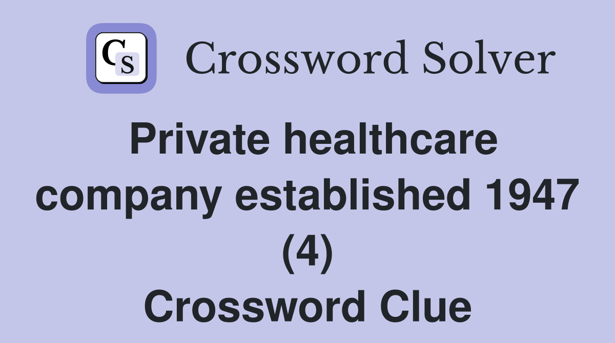 Private healthcare company established 1947 (4) Crossword Clue