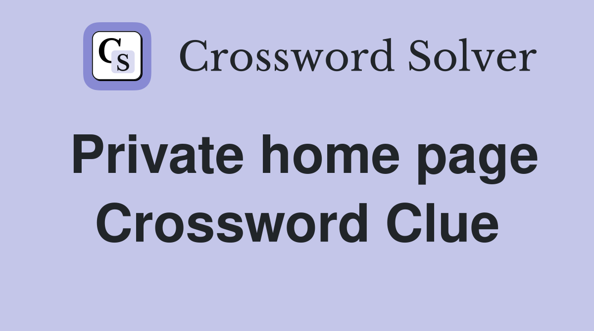 Private home page Crossword Clue