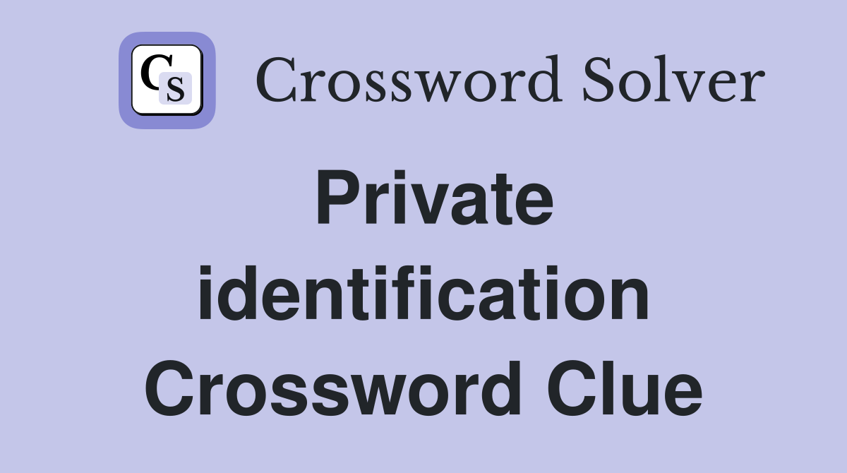 Private identification Crossword Clue