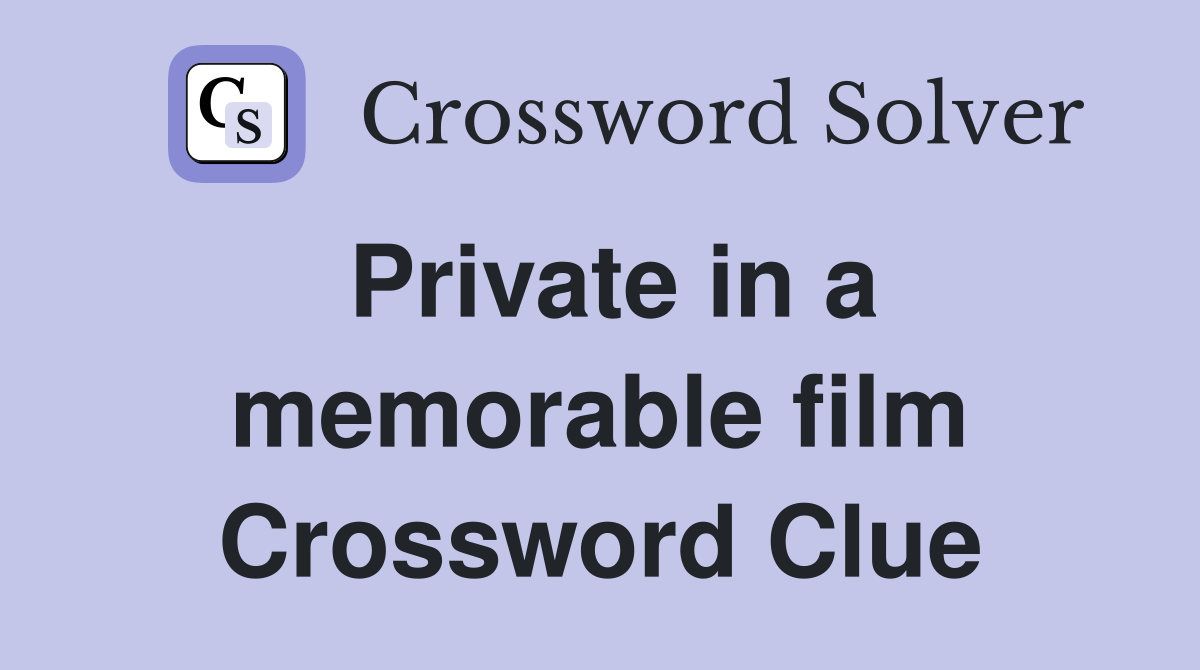Private in a memorable film Crossword Clue