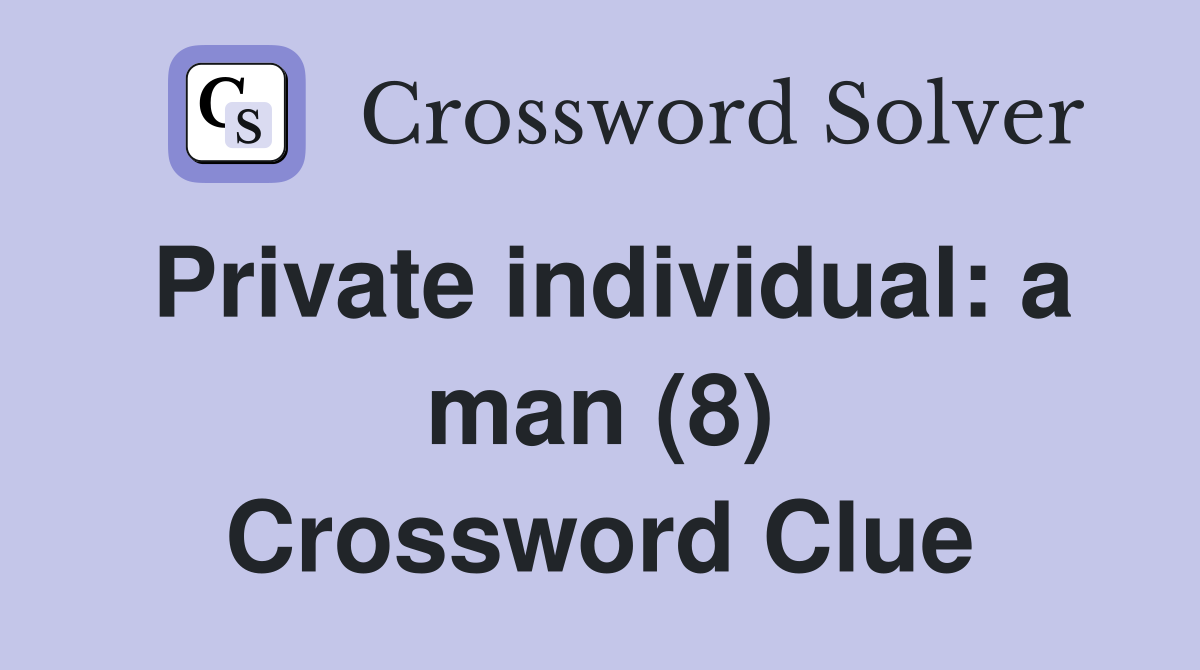 Private individual: a man (8) Crossword Clue