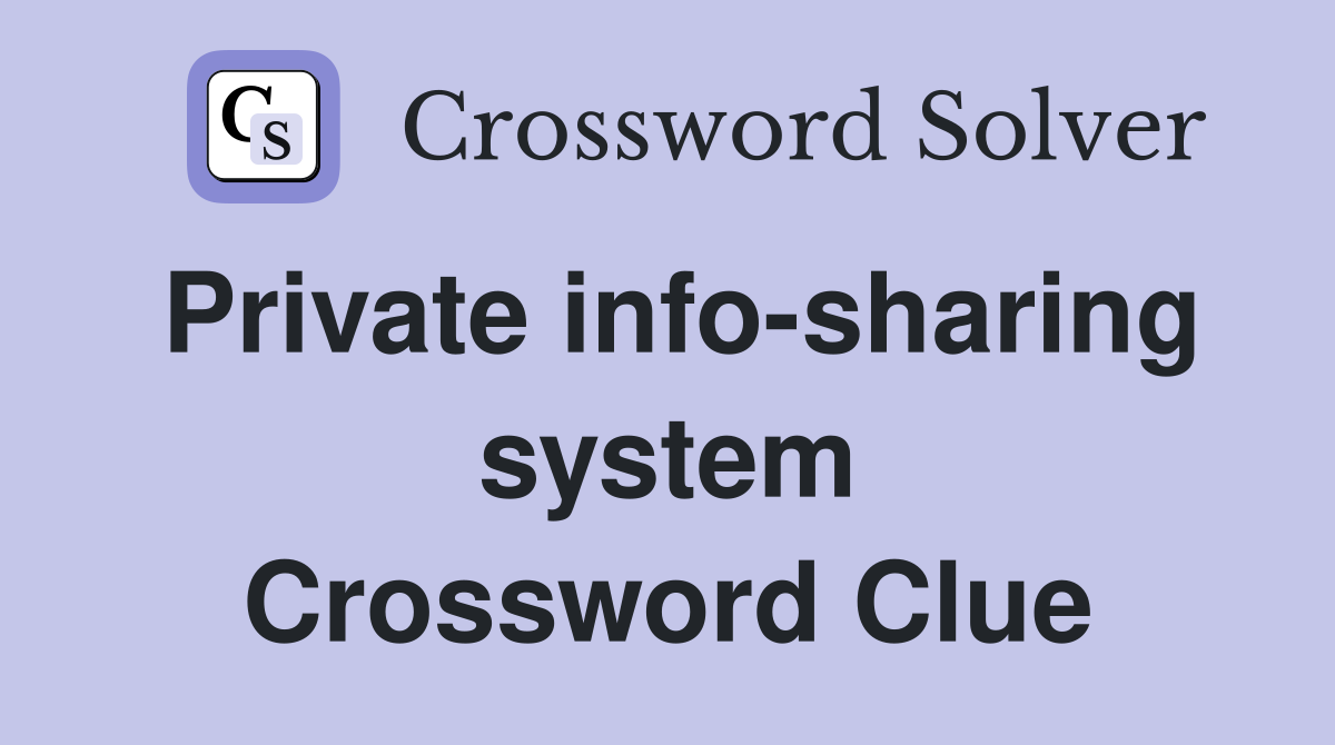 Private info-sharing system Crossword Clue