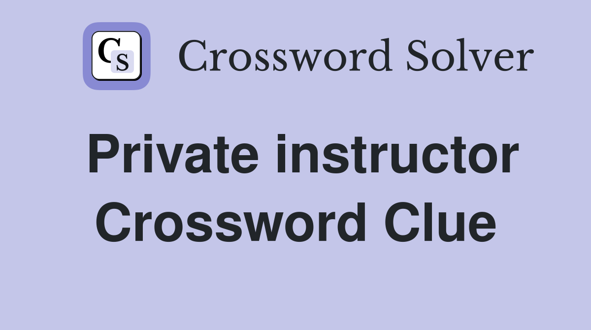 Private instructor Crossword Clue