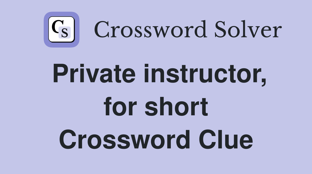 Private instructor, for short Crossword Clue