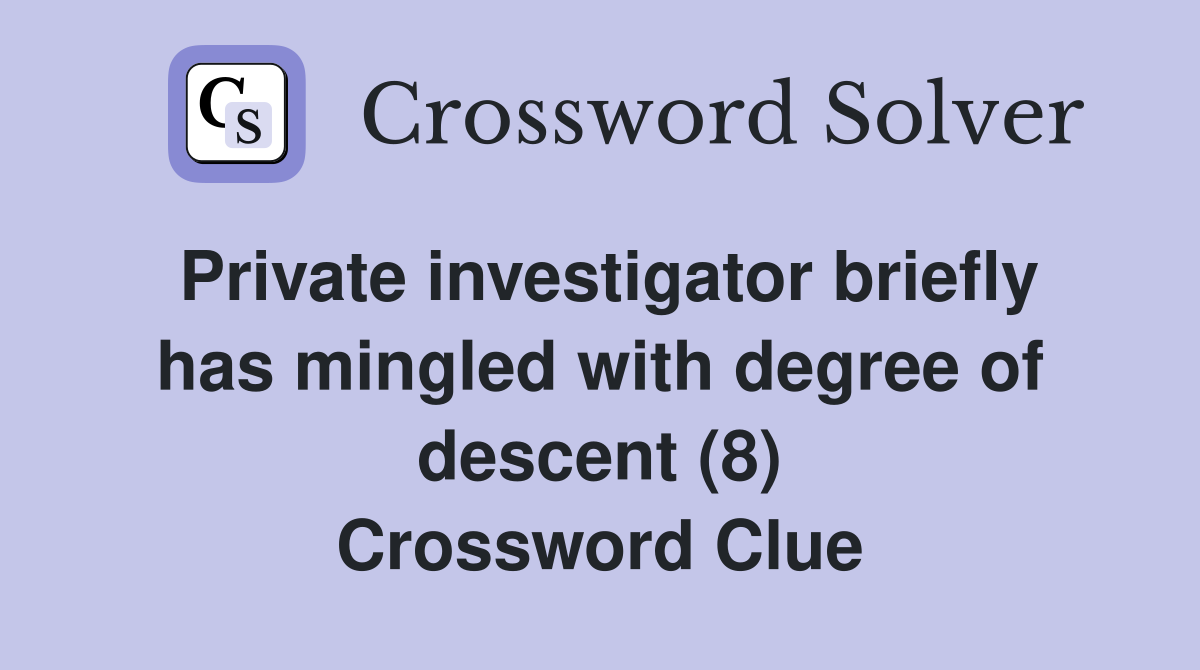 Private investigator briefly has mingled with degree of descent (8) Crossword Clue