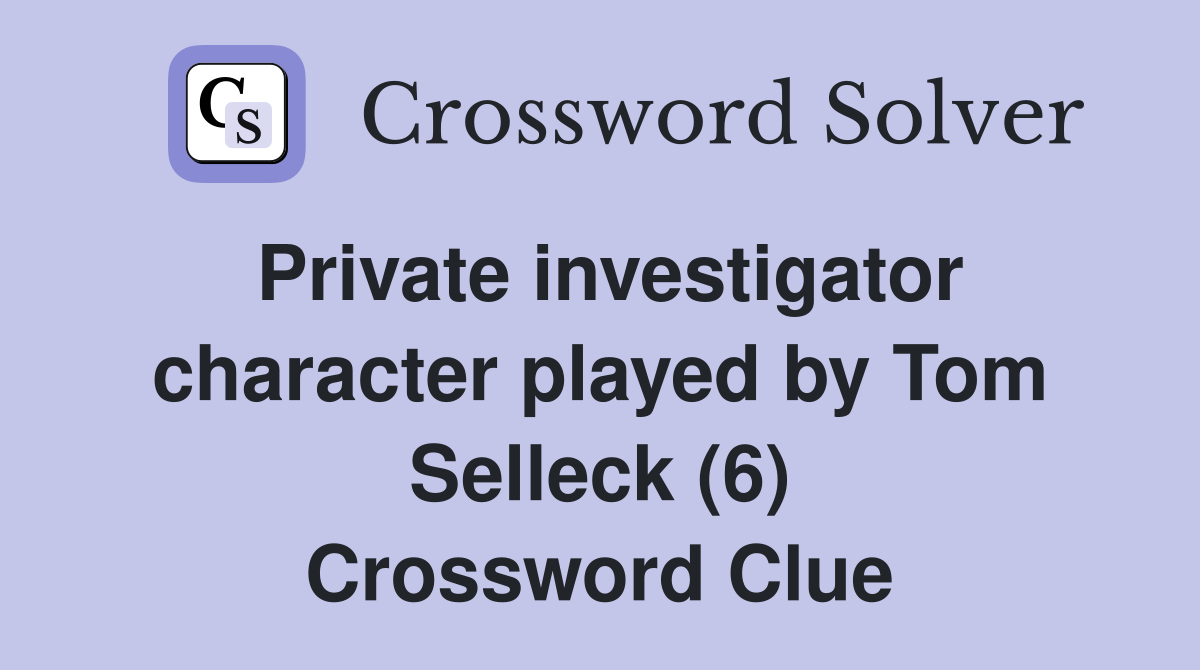 Private investigator character played by Tom Selleck (6) Crossword Clue