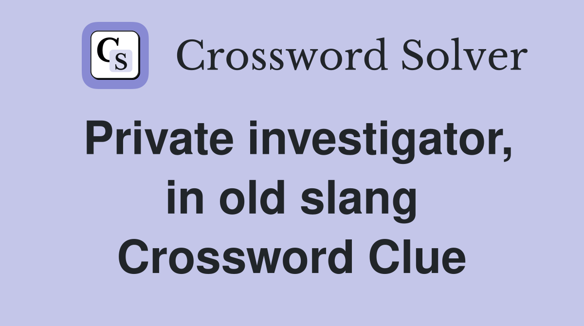 Private investigator, in old slang Crossword Clue