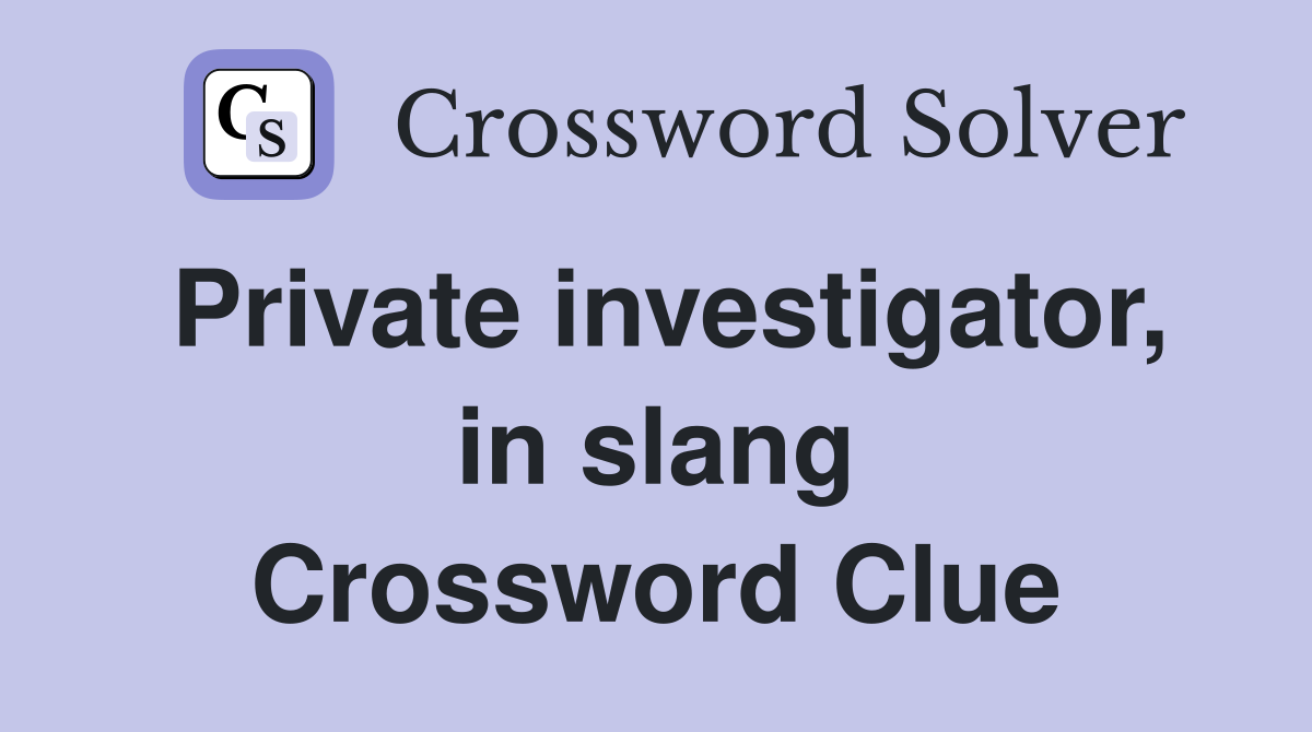 Private investigator, in slang Crossword Clue
