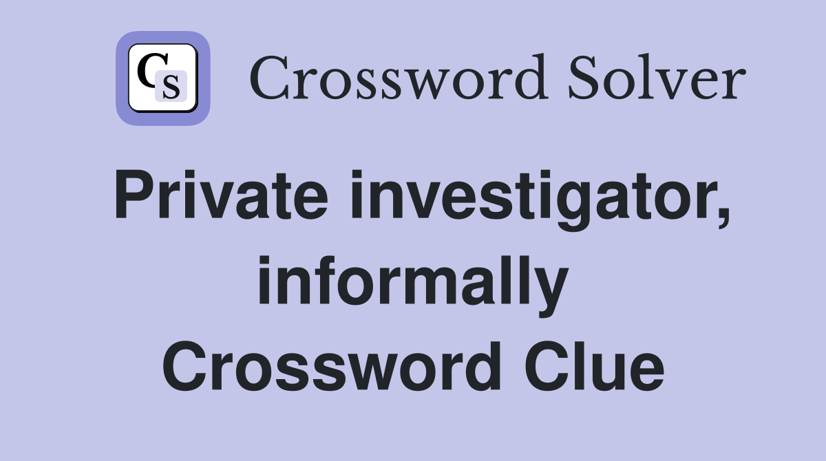 Private investigator, informally Crossword Clue