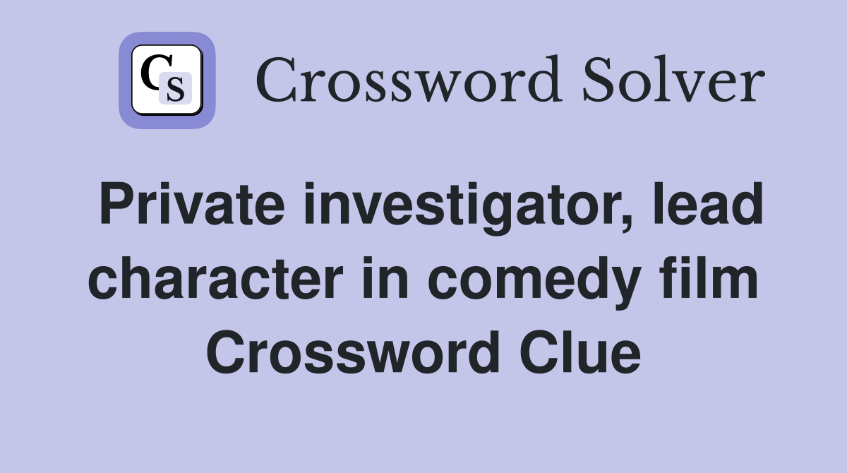 Private investigator, lead character in comedy film Crossword Clue