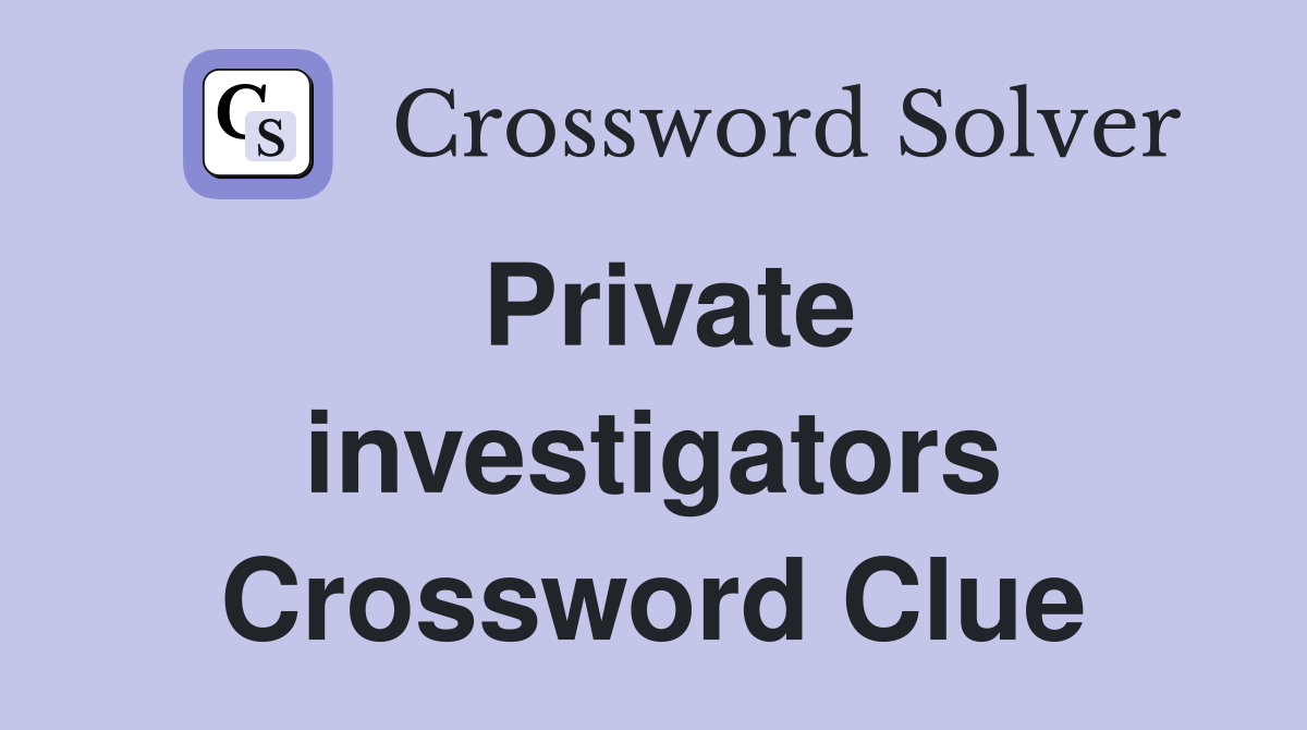 Private investigators Crossword Clue