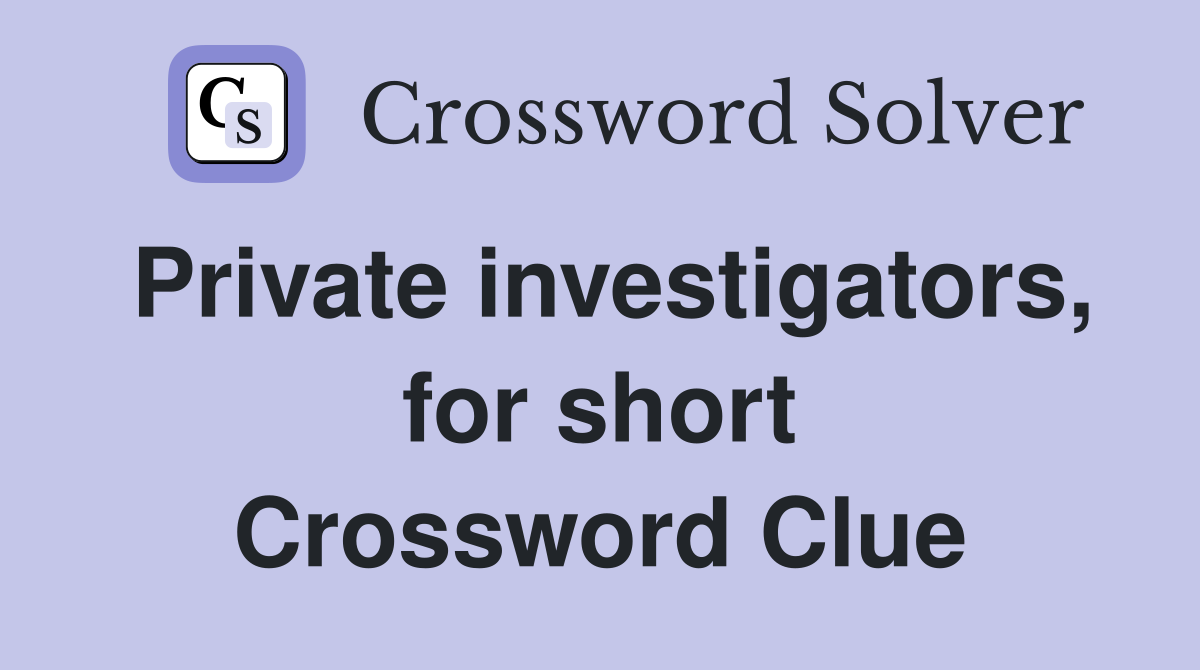 Private investigators, for short Crossword Clue