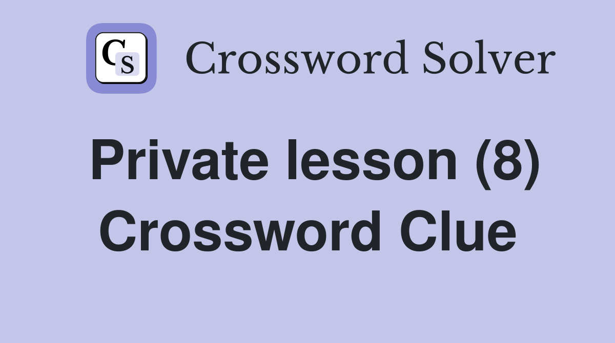 Private lesson (8) Crossword Clue