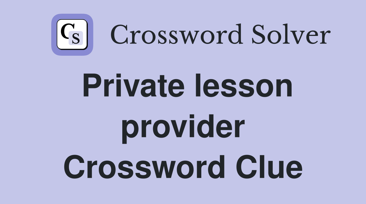 Private lesson provider Crossword Clue