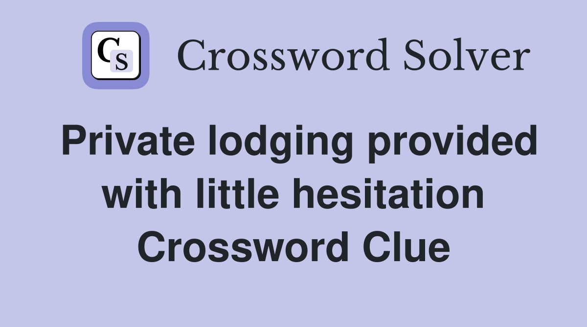 Private lodging provided with little hesitation Crossword Clue