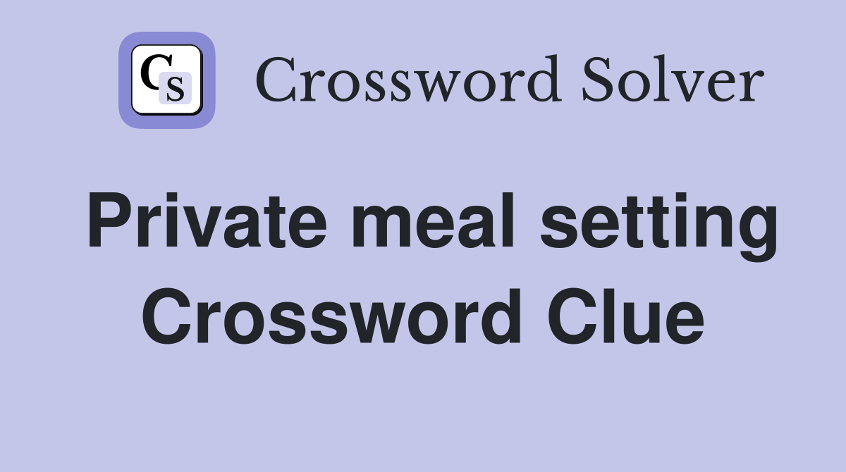 Private meal setting Crossword Clue