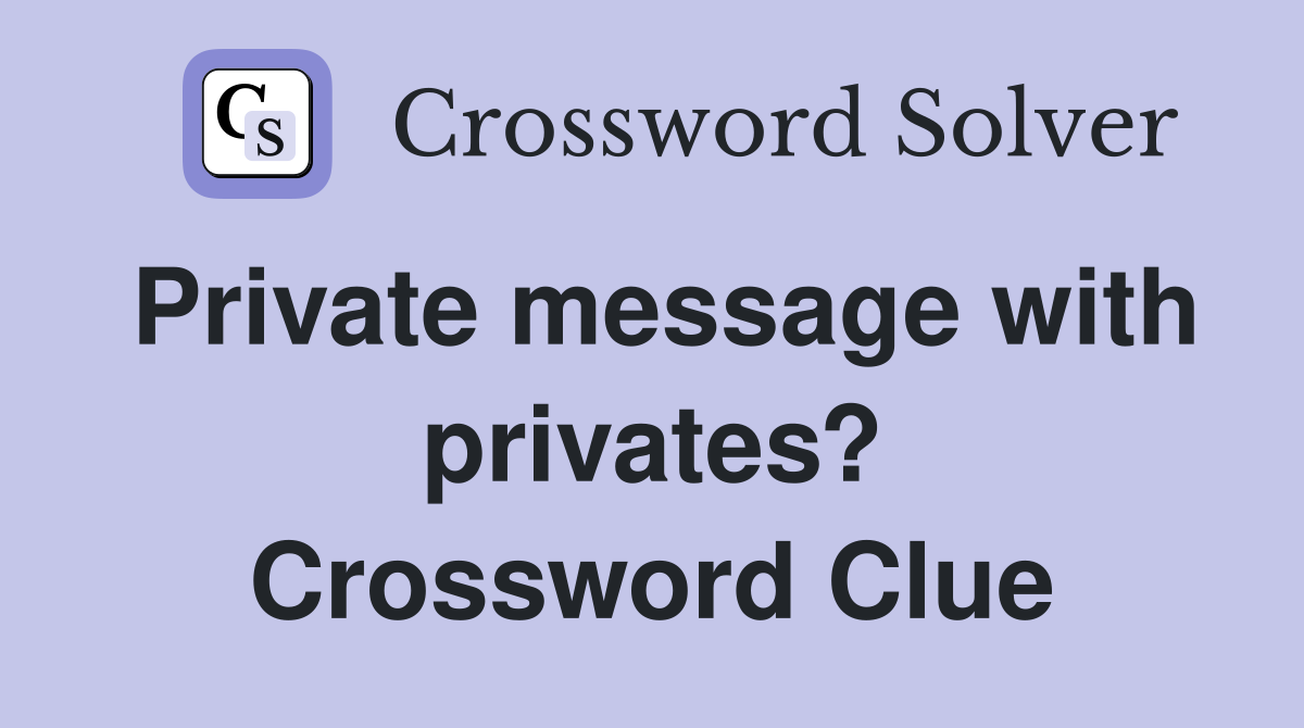 Private message with privates? Crossword Clue