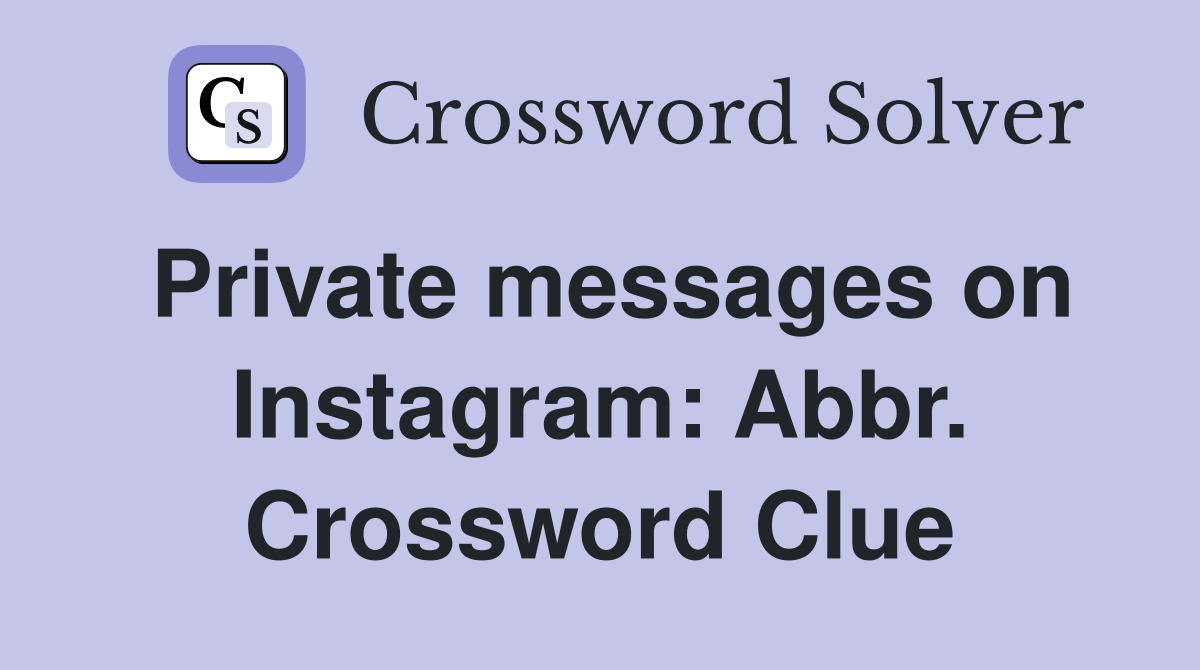 Private messages on Instagram: Abbr. Crossword Clue