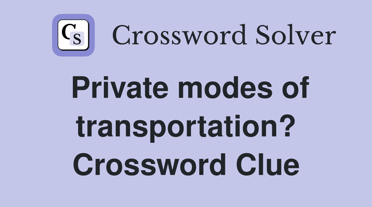 Private modes of transportation? Crossword Clue