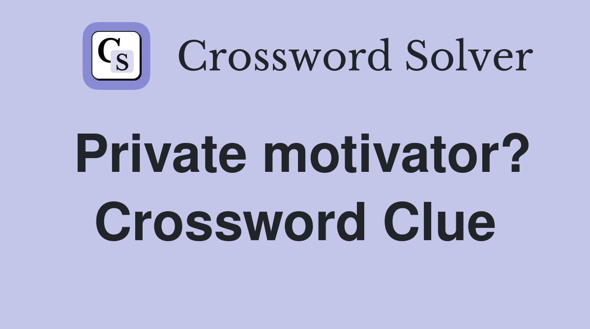 Private motivator? Crossword Clue