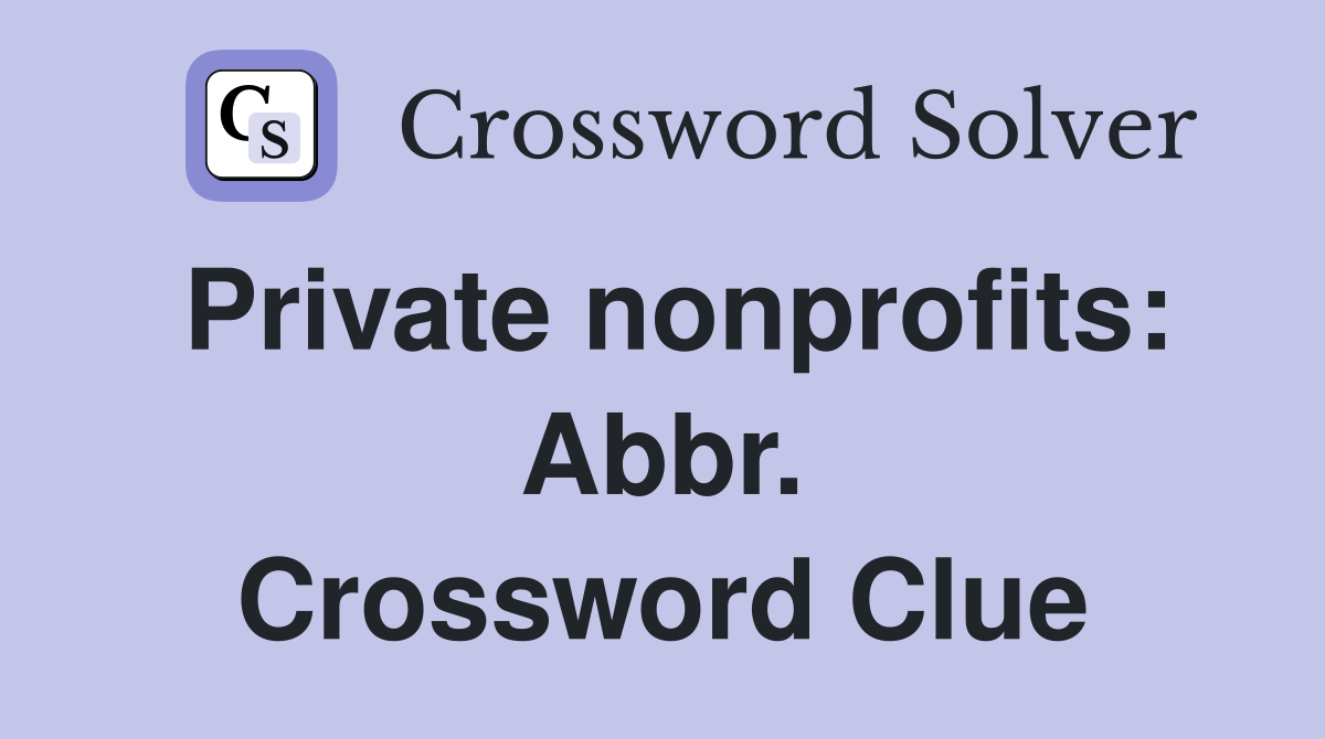 Private nonprofits: Abbr. Crossword Clue