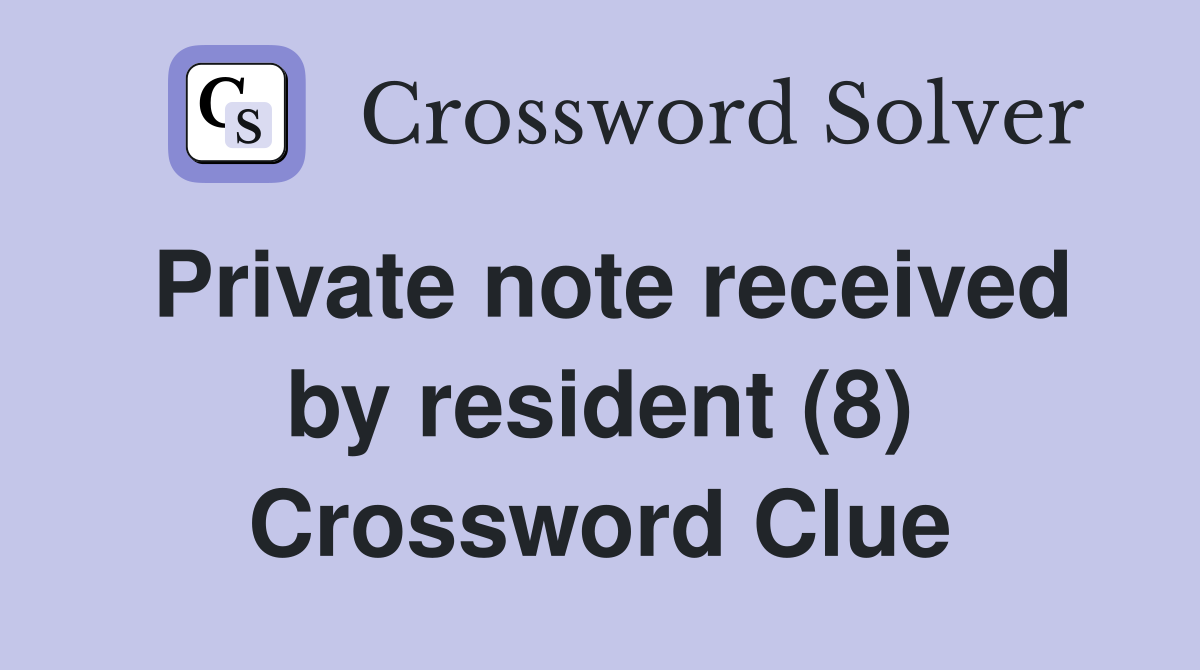 Private note received by resident (8) Crossword Clue