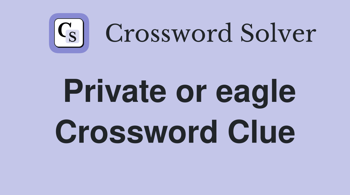 Private or eagle Crossword Clue