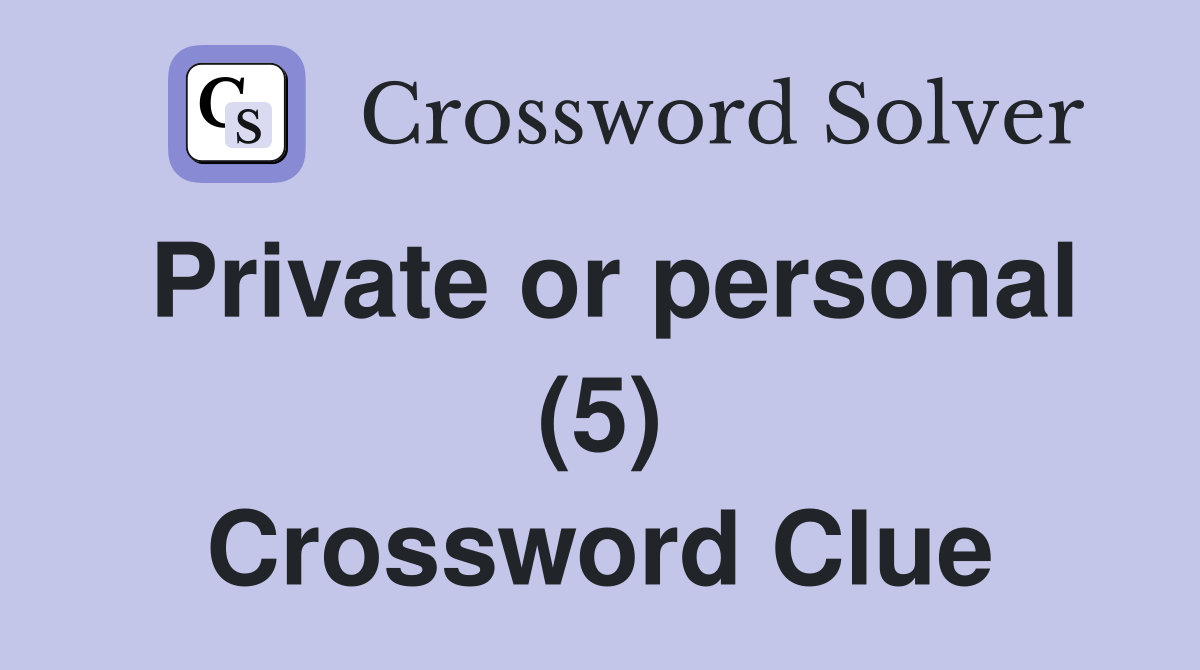 Private or personal (5) Crossword Clue