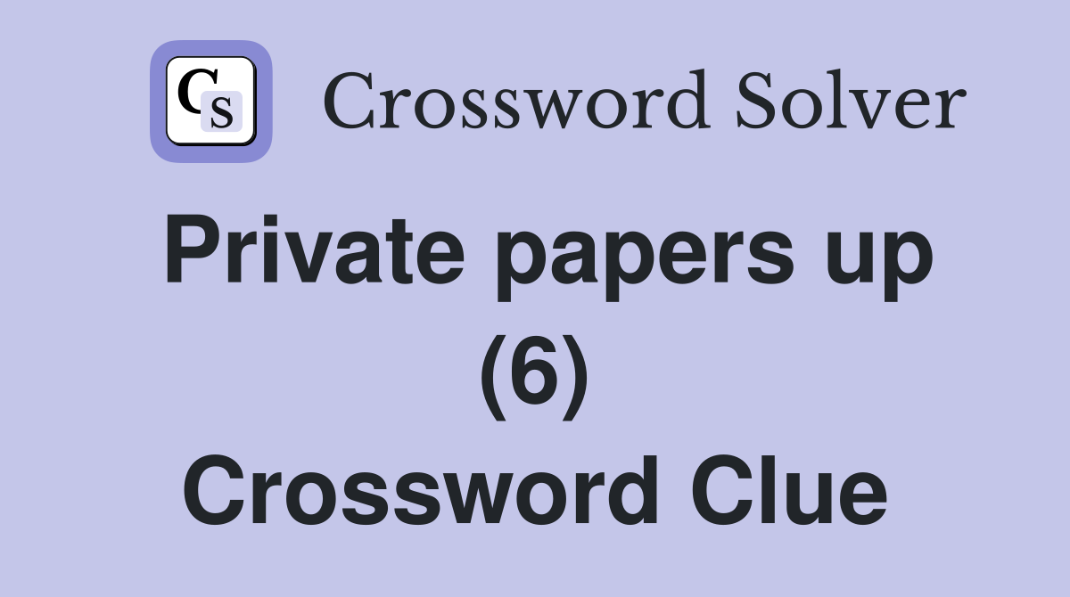 Private papers up (6) Crossword Clue