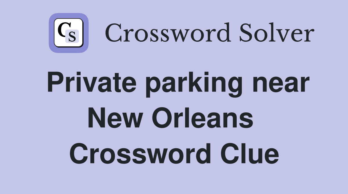 Private parking near New Orleans  Crossword Clue