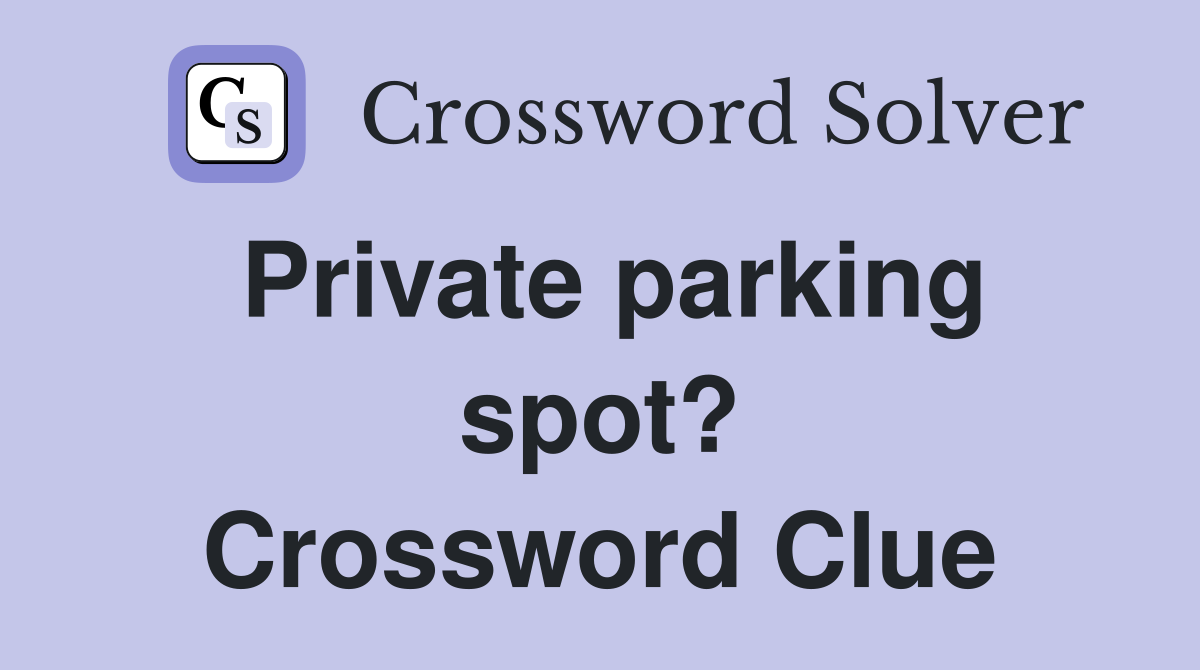Private parking spot? Crossword Clue
