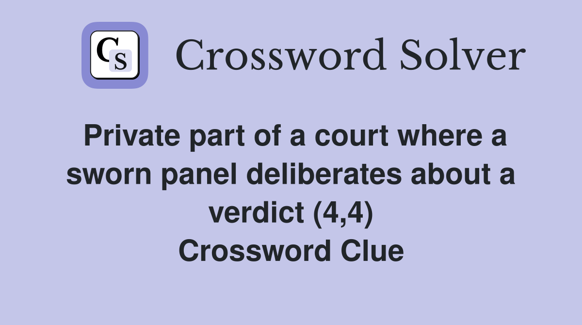 Private part of a court where a sworn panel deliberates about a verdict (4,4) Crossword Clue