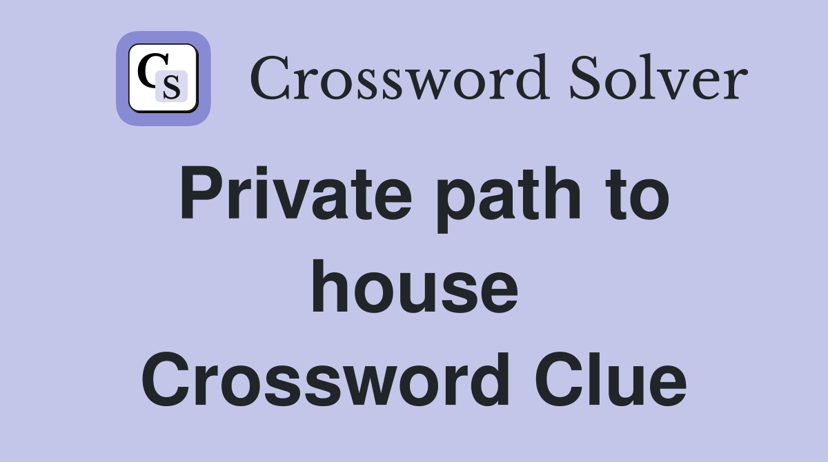 Private path to house Crossword Clue