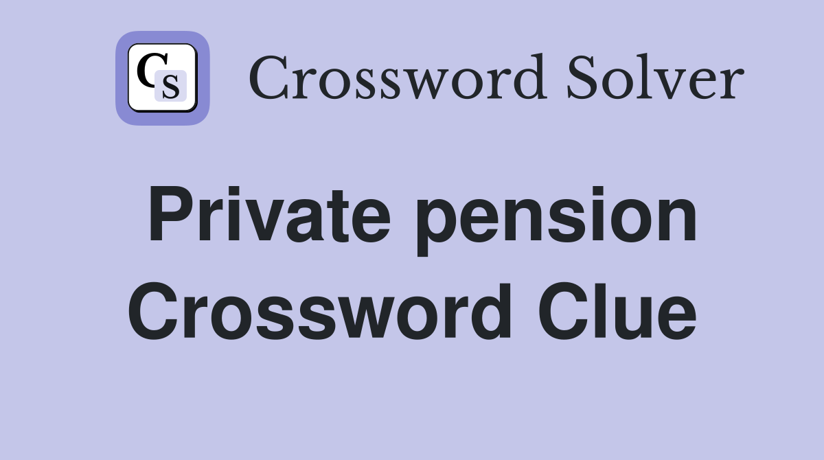 Private pension Crossword Clue
