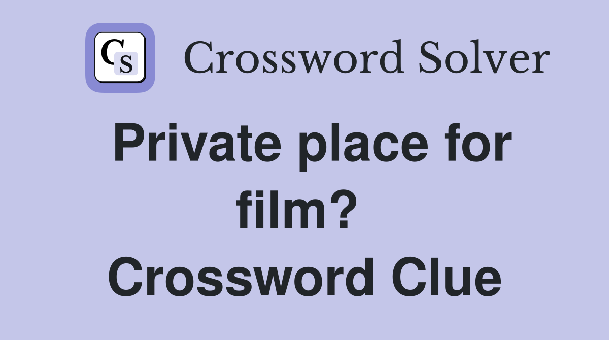 Private place for film?  Crossword Clue