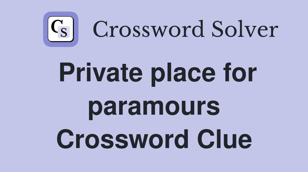Private place for paramours Crossword Clue