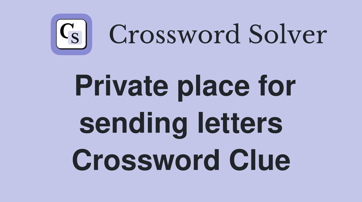 Private place for sending letters Crossword Clue