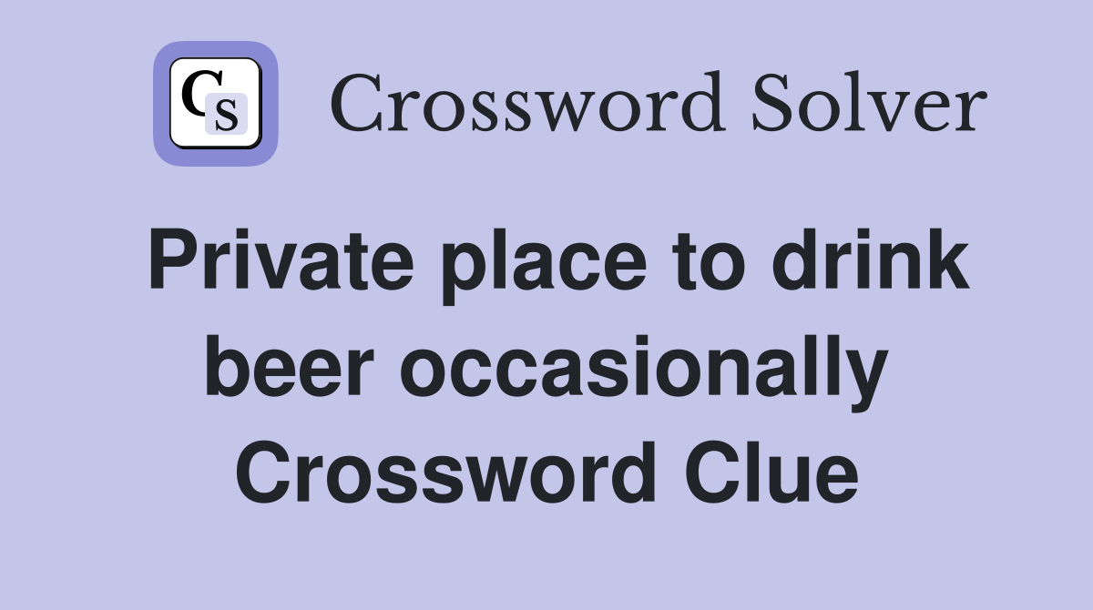 Private place to drink beer occasionally Crossword Clue