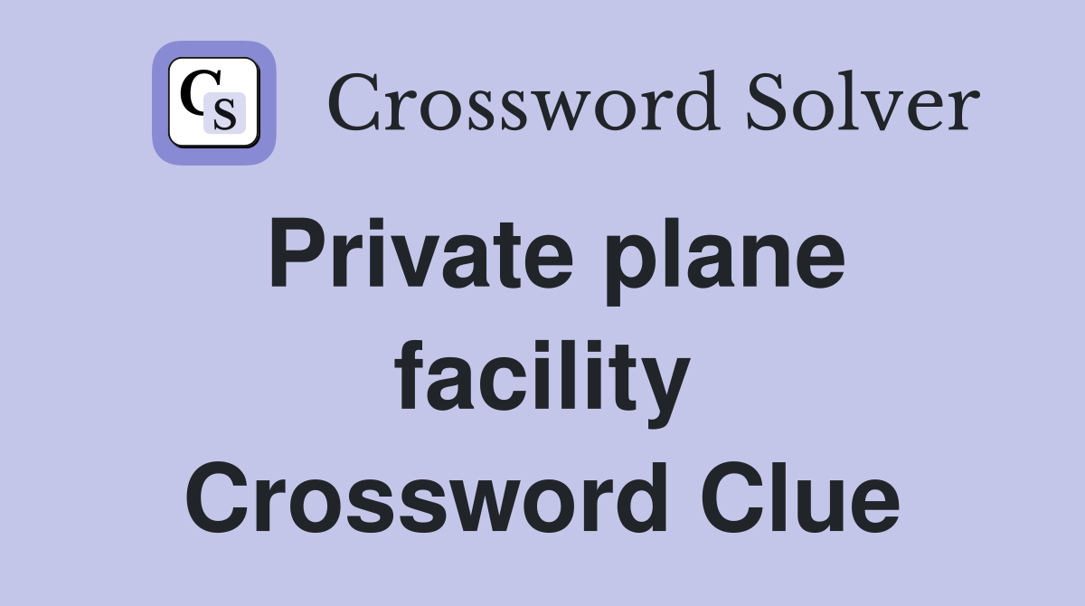 Private plane facility Crossword Clue