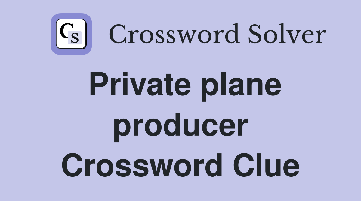 Private plane producer Crossword Clue