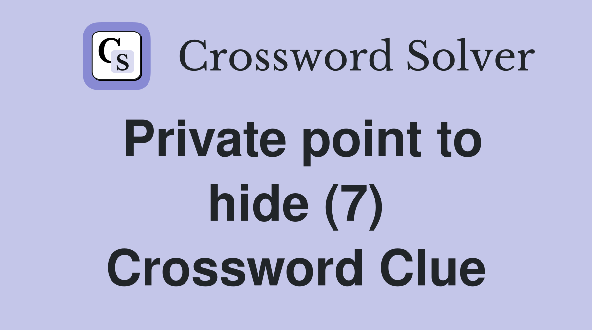 Private point to hide (7) Crossword Clue