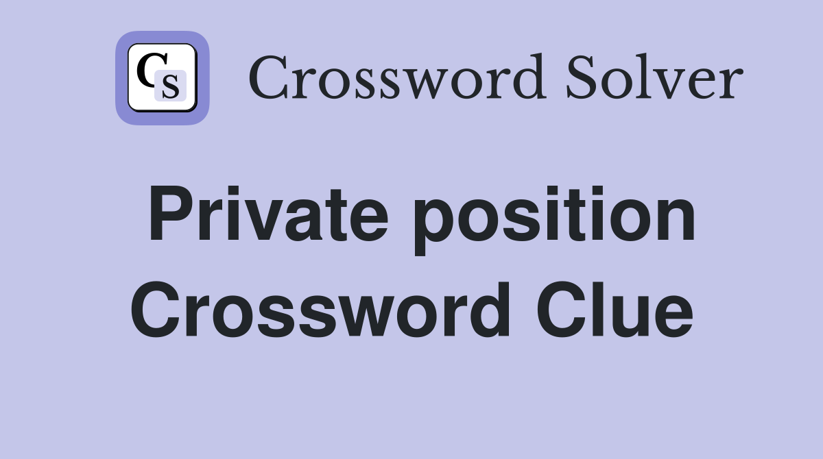 Private position Crossword Clue
