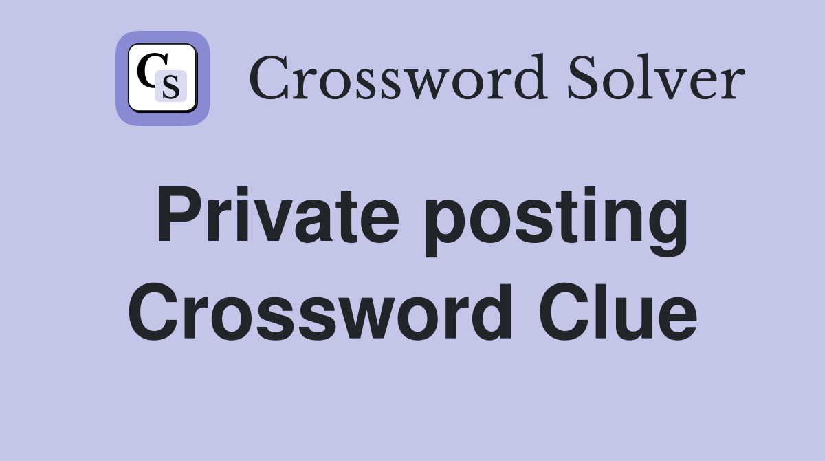 Private posting Crossword Clue