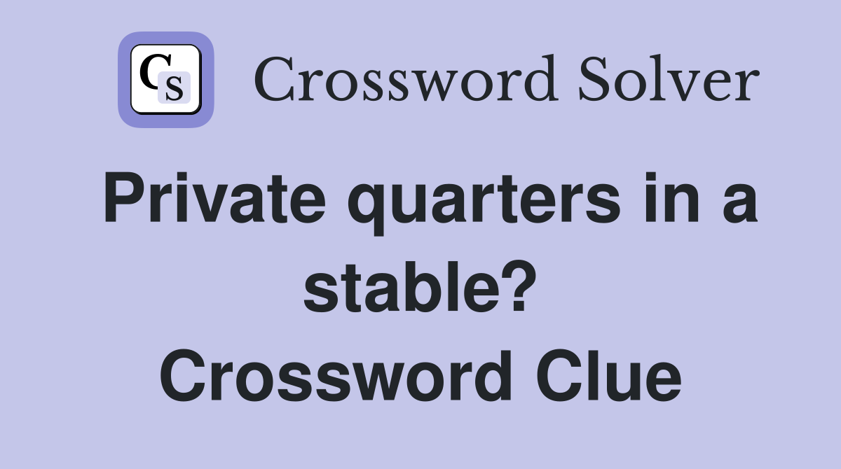 Private quarters in a stable? Crossword Clue
