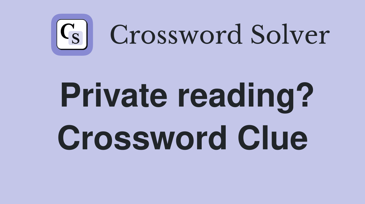 Private reading? Crossword Clue