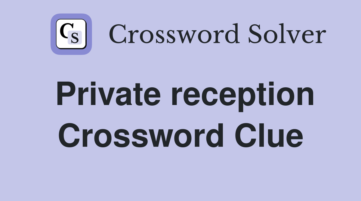 Private reception Crossword Clue