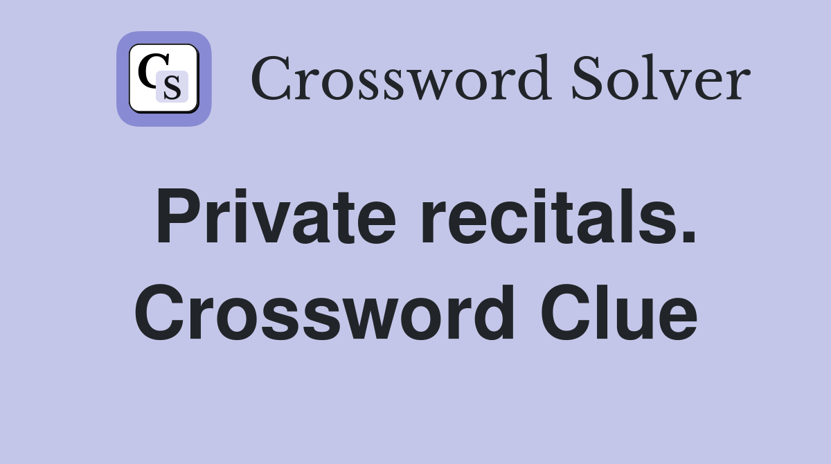 Private recitals. Crossword Clue
