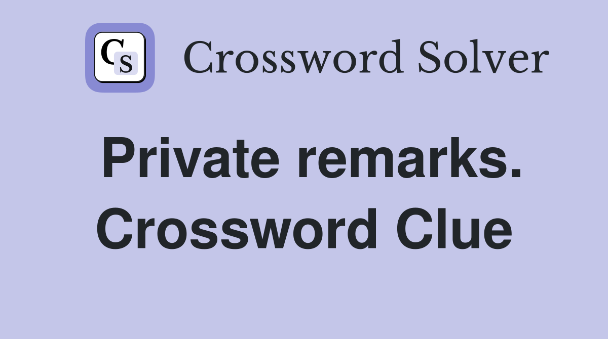 Private remarks. Crossword Clue
